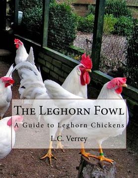 portada The Leghorn Fowl: A Guide to Leghorn Chickens (en Inglés)
