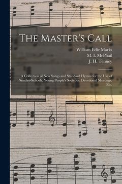 portada The Master's Call; a Collection of New Songs and Standard Hymns for the Use of Sunday-schools, Young People's Societies, Devotional Meetings, Etc. (in English)