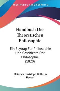 portada Handbuch Der Theoretischen Philosophie: Ein Beytrag Fur Philosophie Und Geschichte Der Philosophie (1820) (en Alemán)