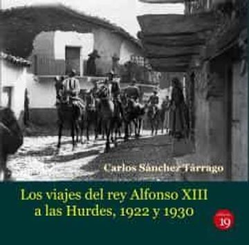 portada Los Viajes del rey Alfonso Xiii a las Hurdes, 1922 y 1930 (in Spanish)