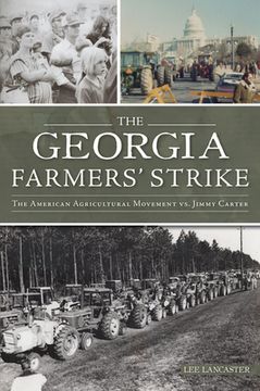 portada The Georgia Farmers' Strike: The American Agricultural Movement vs. Jimmy Carter (en Inglés)