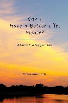 portada Can I Have a Better Life, Please?: A Guide to a Happier You