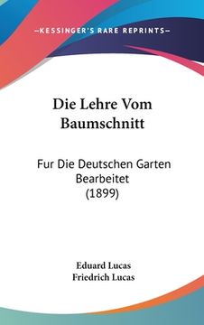 portada Die Lehre Vom Baumschnitt: Fur Die Deutschen Garten Bearbeitet (1899) (en Alemán)