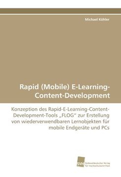 portada Rapid (Mobile) E-Learning- Content-Development: Konzeption des Rapid-E-Learning-Content- Development-Tools ?FLOG? zur Erstellung von wiederverwendbaren Lernobjekten für  mobile Endgeräte und PCs