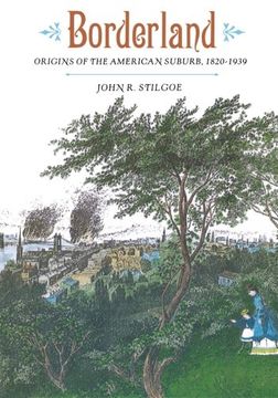 portada Borderland: Origins of the American Suburb, 1820-1939 (in English)