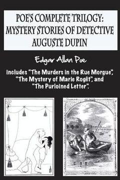 portada Poe's complete trilogy: mystery stories of detective Auguste Dupin: Includes "The Murders in the Rue Morgue", "The Mystery of Marie Rogêt", an 