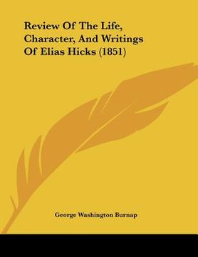 portada review of the life, character, and writings of elias hicks (1851) (en Inglés)
