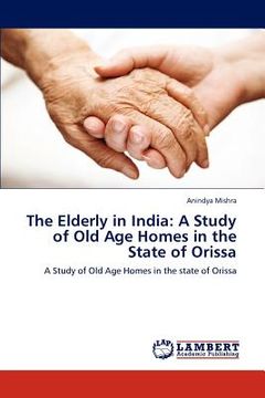 portada the elderly in india: a study of old age homes in the state of orissa (en Inglés)