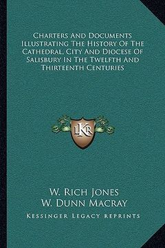 portada charters and documents illustrating the history of the cathedral, city and diocese of salisbury in the twelfth and thirteenth centuries (en Inglés)