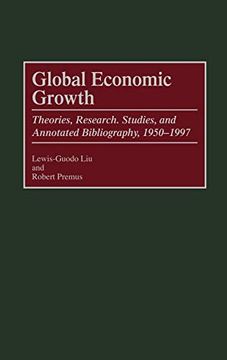 portada Global Economic Growth: Theories, Research, Studies, and Annotated Bibliography, 1950-1997 (en Inglés)