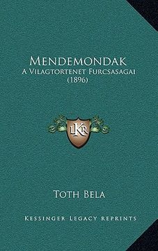 portada Mendemondak: A Vilagtortenet Furcsasagai (1896) (en Húngaro)