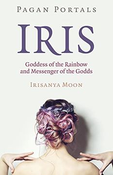 portada Pagan Portals - Iris, Goddess of the Rainbow and Messenger of the Godds (en Inglés)