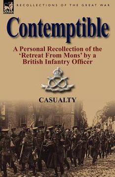 portada contemptible: a personal recollection of the 'retreat from mons' by a british infantry officer (en Inglés)