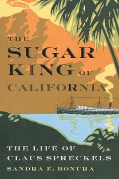 portada The Sugar King of California: The Life of Claus Spreckels (in English)