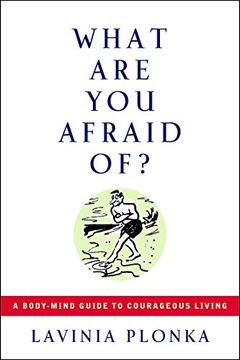 portada What are you Afraid of: A Body-Mind Guide to Courageous Living (en Inglés)