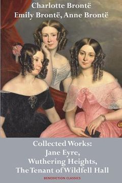 portada Charlotte Brontë, Emily Brontë and Anne Brontë: Collected Works: Jane Eyre, Wuthering Heights, and The Tenant of Wildfell Hall (en Inglés)