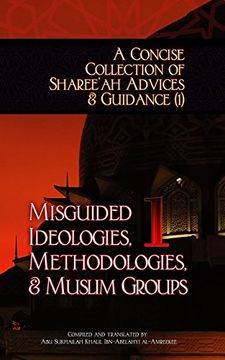 portada A Concise Collection of Sharee'Ah Advices & Guidance (1): Misguided Ideologies, Methodologies, & Muslim Groups: Volume 1 (en Inglés)