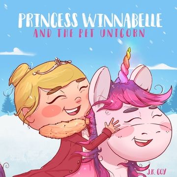 portada Princess Winnabelle and the Pet Unicorn: A Story about Responsibility and Time Management for Girls 3-9 yrs. (en Inglés)