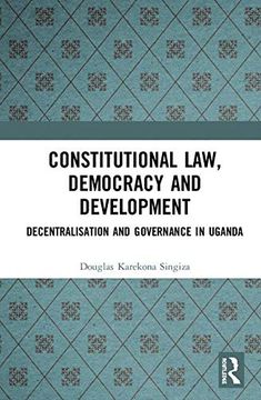 portada Constitutional Law, Democracy and Development: Decentralisation and Governance in Uganda (in English)