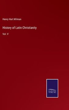 portada History of Latin Christianity: Vol. V (in English)