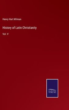 portada History of Latin Christianity: Vol. V (en Inglés)