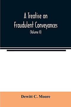 portada A Treatise on Fraudulent Conveyances: And Creditors' Remedies at law and in Equity, Including a Consideration of the Provisions of the Bankruptcy law. And the Procedure of Trustees in Bankruptc (en Inglés)