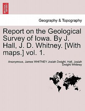 portada report on the geological survey of iowa. by j. hall, j. d. whitney. [with maps.] vol. 1. (en Inglés)