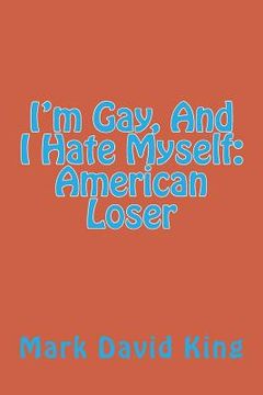 portada i'm gay, and i hate myself: american loser (in English)