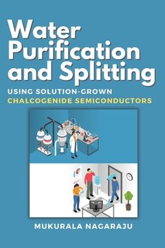 portada Water Purification and Splitting Using Solution-grown Chalcogenide Semiconductors (en Inglés)