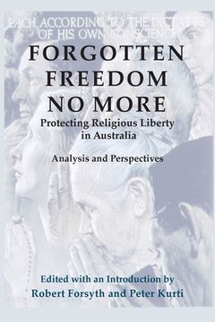 portada Forgotten Freedom no More - Protecting Religious Liberty in Australia: Analysis and Perspectives (in English)