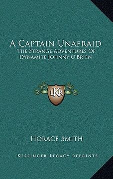 portada a captain unafraid: the strange adventures of dynamite johnny o'brien (en Inglés)