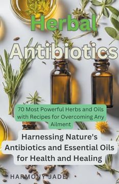 portada Herbal Antibiotics: Harnessing Nature's Antibiotics and Essential Oils for Health and Healing (en Inglés)