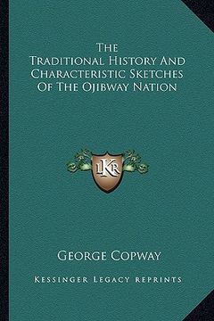 portada the traditional history and characteristic sketches of the ojibway nation (en Inglés)
