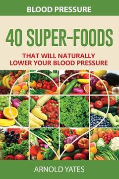 portada Blood Pressure: 40 Super-food that will naturally lower your blood pressure (in English)
