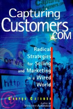 portada capturing customers.com: radical strategies for selling and marketing in a wired world (en Inglés)