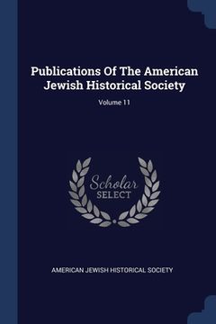 portada Publications Of The American Jewish Historical Society; Volume 11