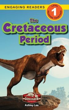 portada The Cretaceous Period: Dinosaur Adventures (Engaging Readers, Level 1) (in English)