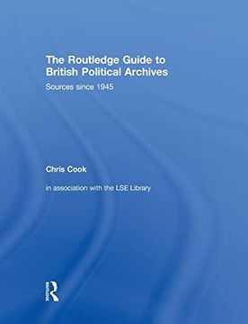portada The Routledge Guide to British Political Archives: Sources Since 1945 (en Inglés)
