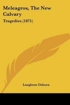 portada meleagros, the new calvary: tragedies (1871) (in English)