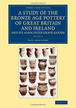 portada A Study of the Bronze age Pottery of Great Britain and Ireland and its Associated Grave-Goods (Cambridge Library Collection - Archaeology) (Volume 1) (en Inglés)
