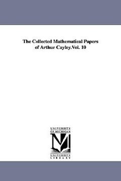 portada the collected mathematical papers of arthur cayley.vol. 10 (en Inglés)