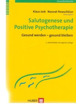 portada Salutogenese und Positive Psychotherapie: Gesund Werden - Gesund Bleiben. Klaus Jork; Nossrat Peseschkian (Hrsg. ). Unter Mitarb. Von Anas Aziz. / Verlag Hans Huber, Programmbereich Gesundheit; Gesundheitsberufe. (en Alemán)