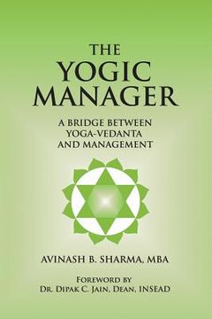 portada The Yogic Manager: A Bridge Between Yoga-Vedanta and Management (en Inglés)