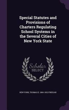 portada Special Statutes and Provisions of Charters Regulating School Systems in the Several Cities of New York State (en Inglés)