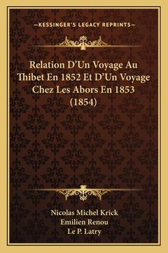 portada Relation D'Un Voyage Au Thibet En 1852 Et D'Un Voyage Chez Les Abors En 1853 (1854) (en Francés)