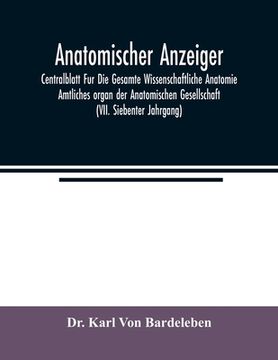 portada Anatomischer Anzeiger; Centralblatt Fur Die Gesamte Wissenschaftliche Anatomie. Amtliches organ der Anatomischen Gesellschaft (VII. Siebenter Jahrgang (en Inglés)