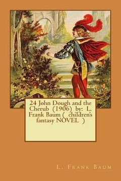 portada 24 John Dough and the Cherub (1906) by: L. Frank Baum ( children's fantasy NOVEL ) (en Inglés)