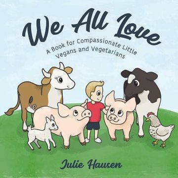 portada We all Love: A Book for Compassionate Little Vegans and Vegetarians (en Inglés)