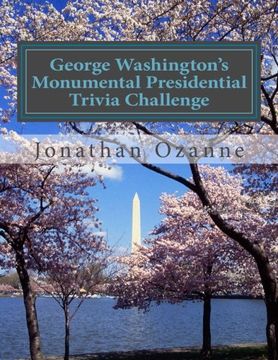 portada George Washington's Monumental Presidential Trivia Challenge: More than 500 Questions about the 44 U.S. Presidents from Washington to Obama