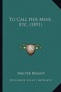 portada to call her mine, etc. (1891) to call her mine, etc. (1891)